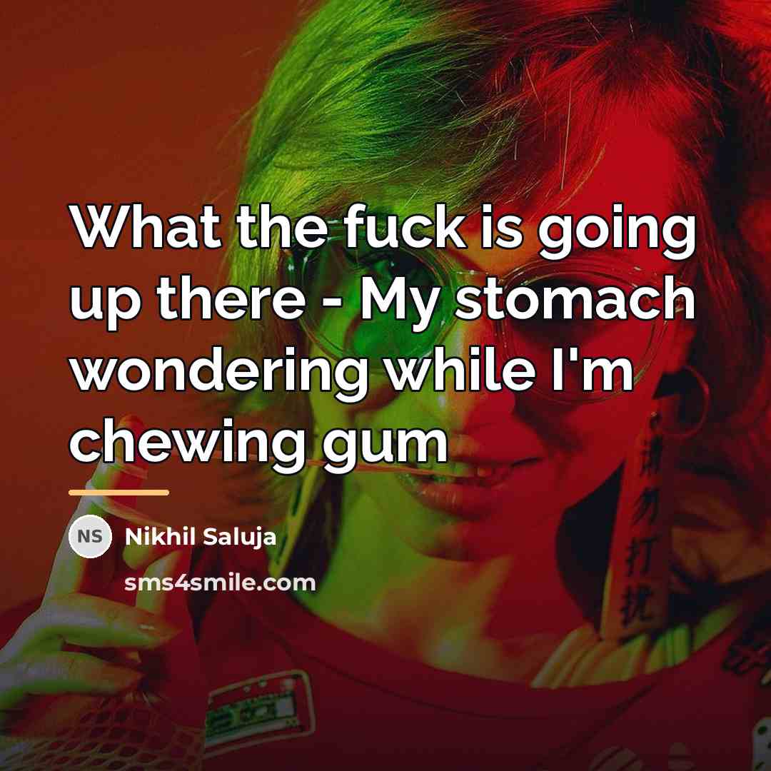 “What the fuck is going up there - My stomach…” quote by Nikhil Saluja