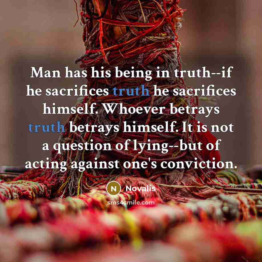 “Man has his being in truth--if he sacrifices truth he…” quote by Novalis