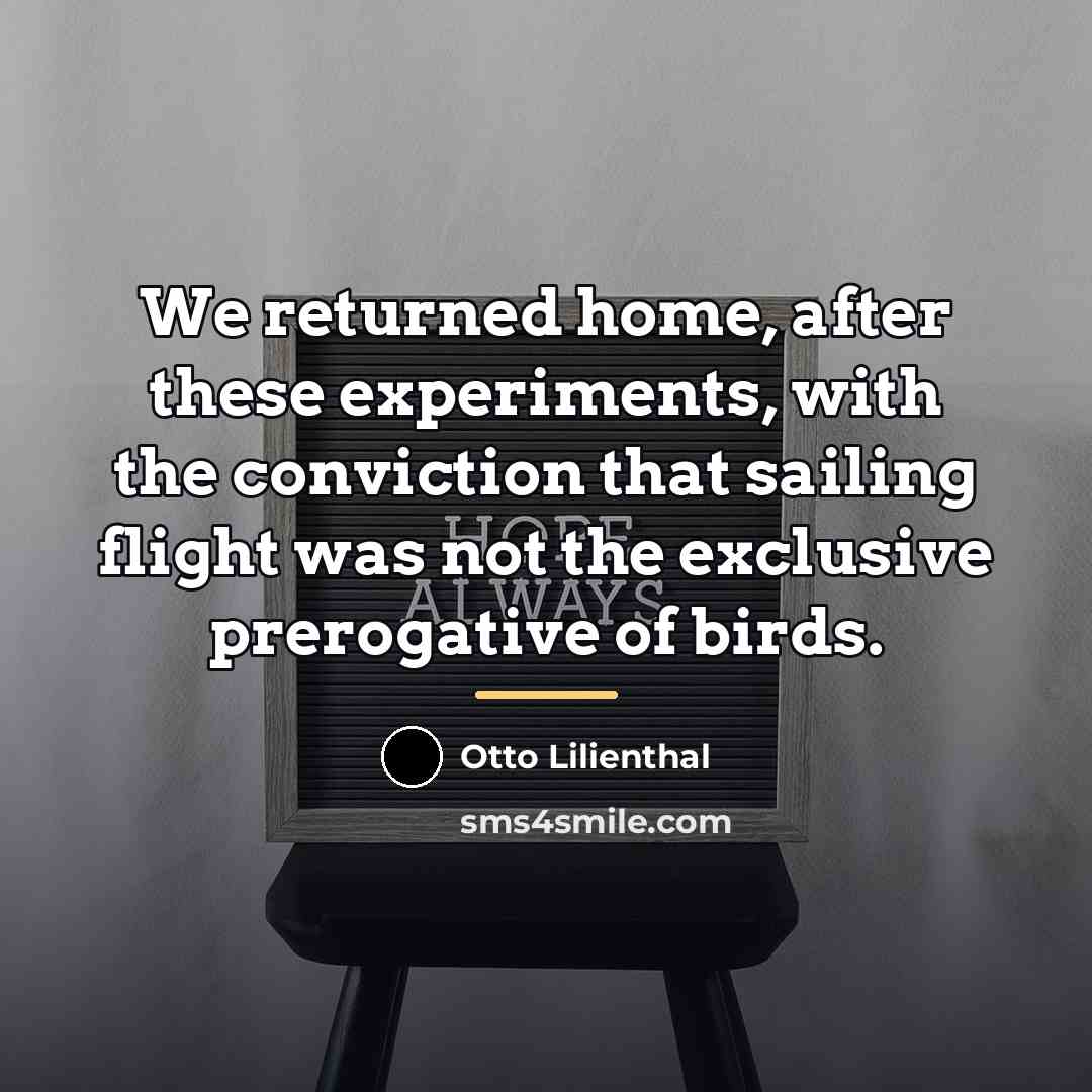“We returned home, after these experiments, with the conviction that…” quote by Otto Lilienthal