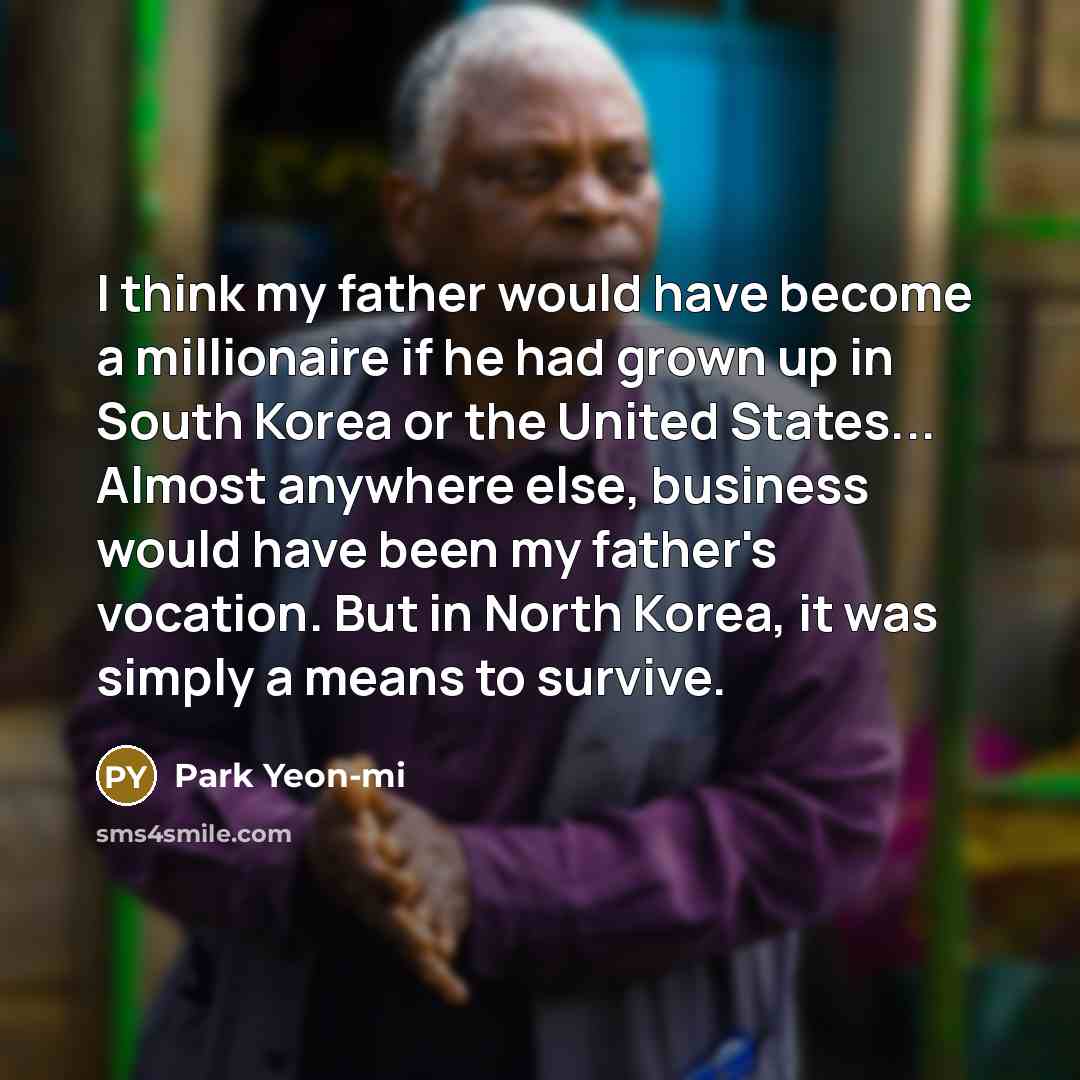 “I think my father would have become a millionaire if…” quote by Park Yeon-mi