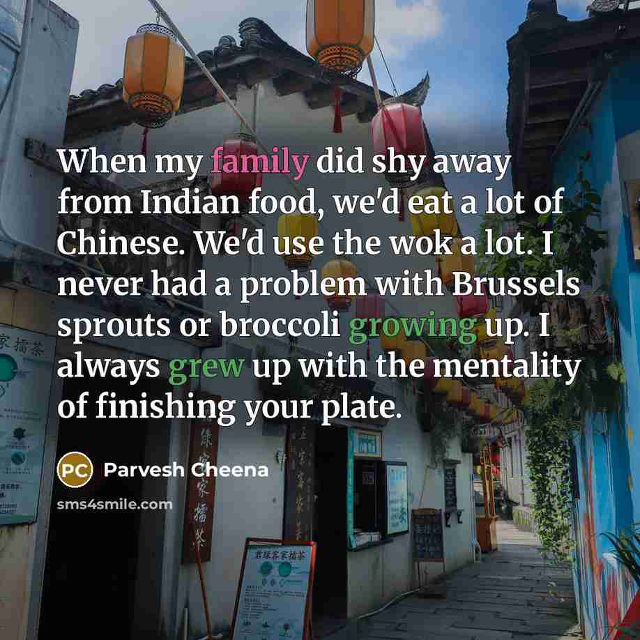 “When my family did shy away from Indian food, we'd…” quote by Parvesh Cheena
