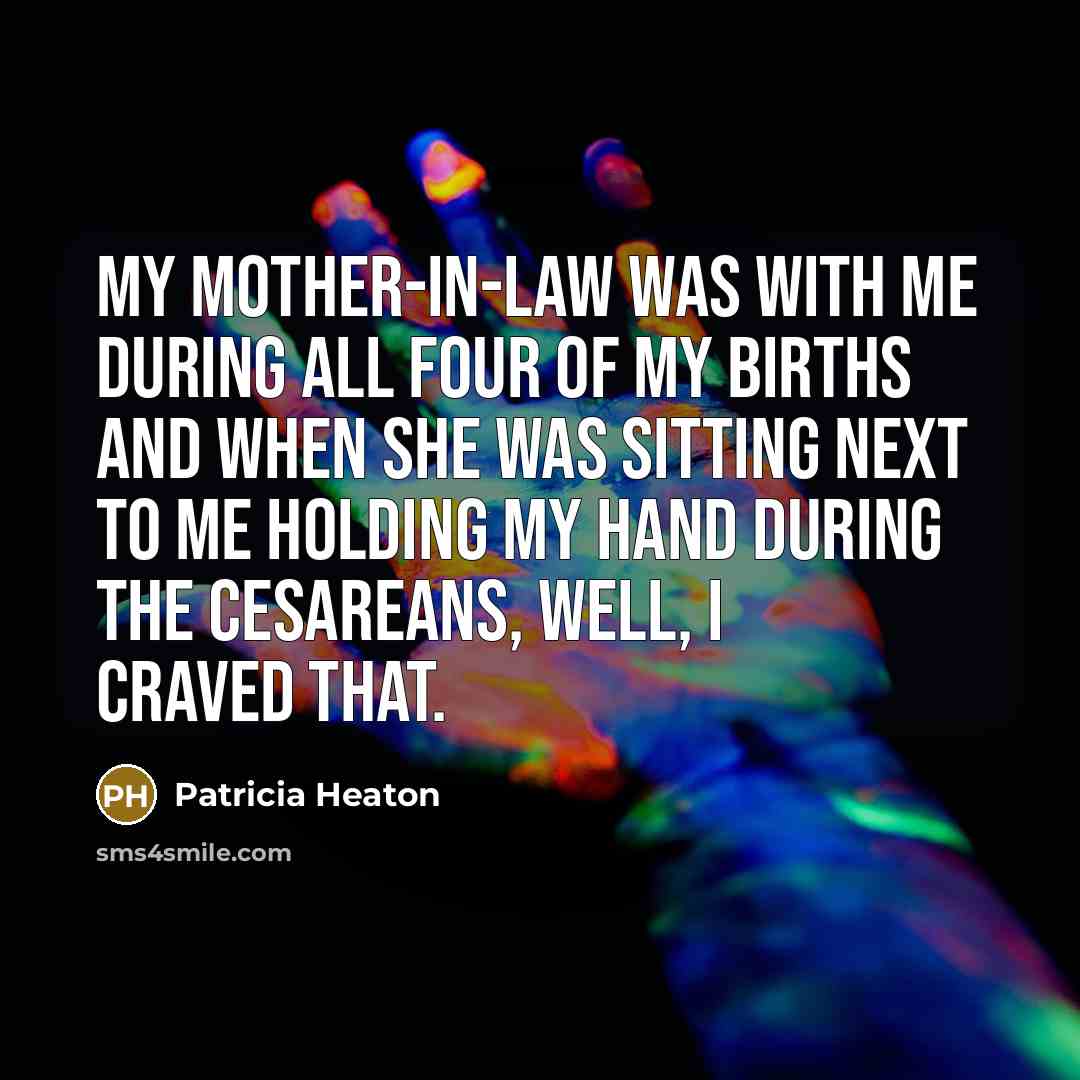 “My mother-in-law was with me during all four of my…” quote by Patricia Heaton