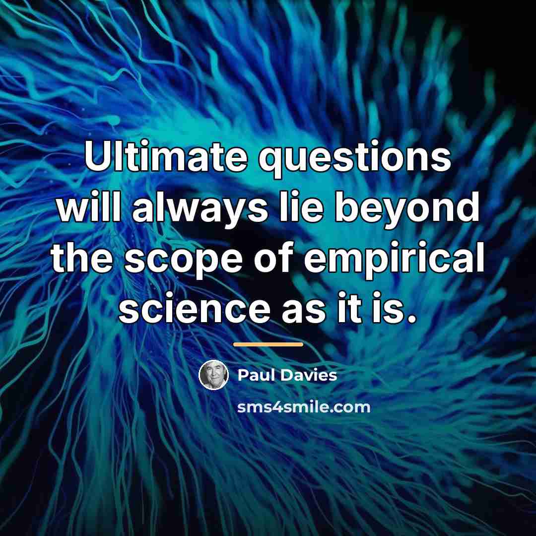 “Ultimate questions will always lie beyond the scope of empirical…” quote by Paul Davies