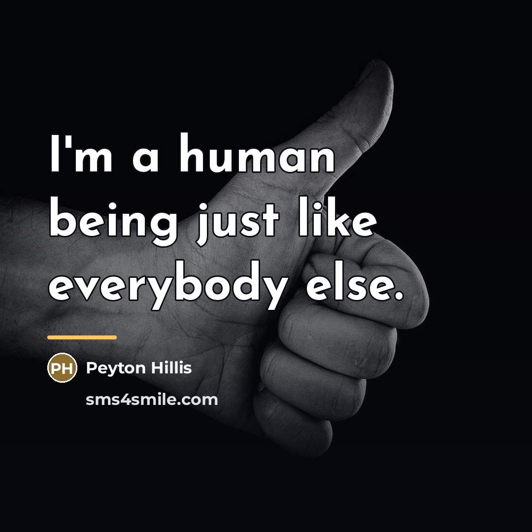 “I'm a human being just like everybody else.…” quote by Peyton Hillis