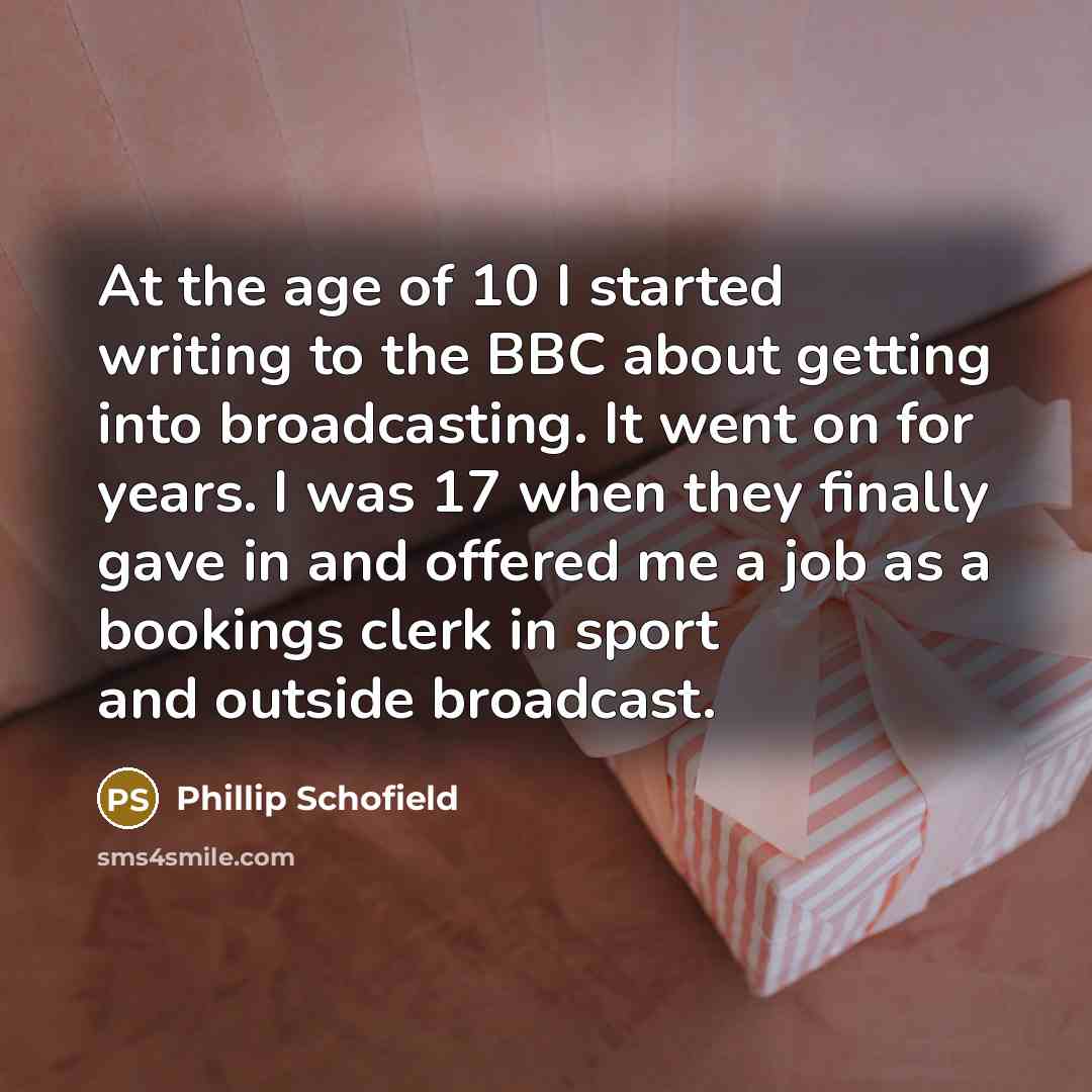 “At the age of 10 I started writing to the…” quote by Phillip Schofield