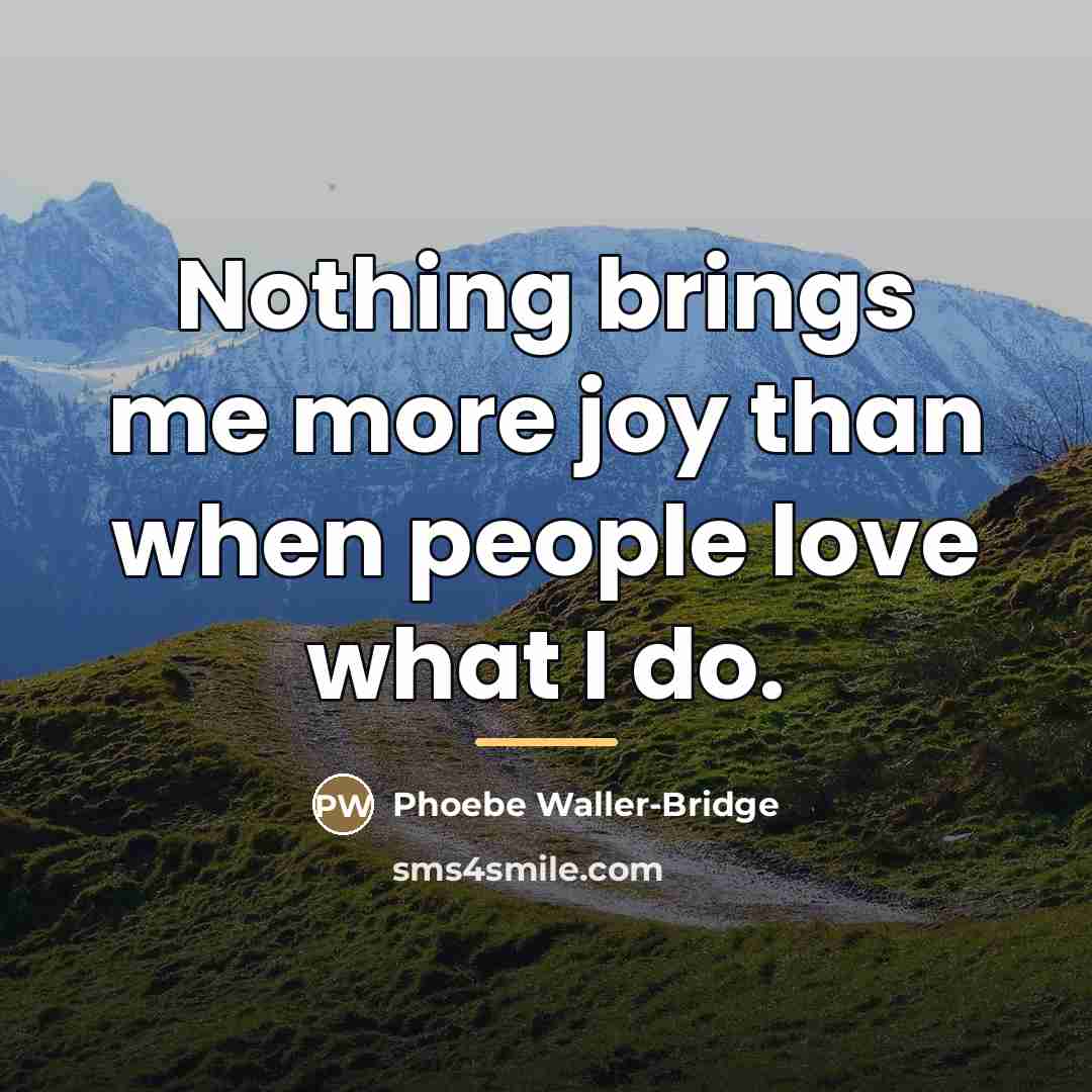 “Nothing brings me more joy than when people love what…” quote by Phoebe Waller-Bridge