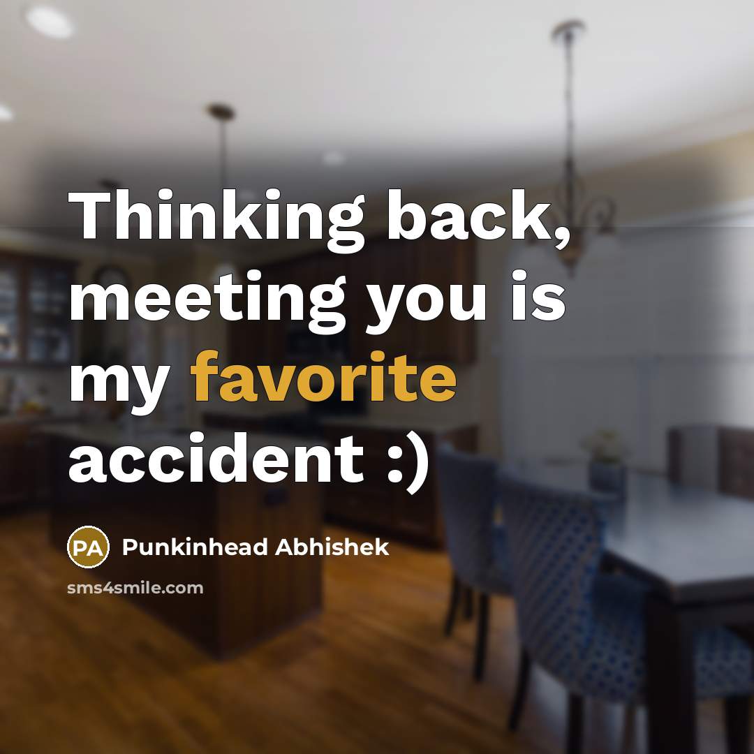“Thinking back, meeting you is my favorite accident :)” quote by Punkinhead Abhishek