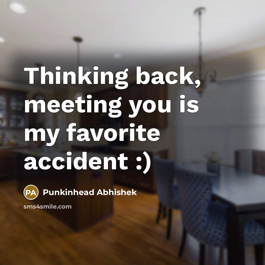 “Thinking back, meeting you is my favorite accident :)…” quote by Punkinhead Abhishek