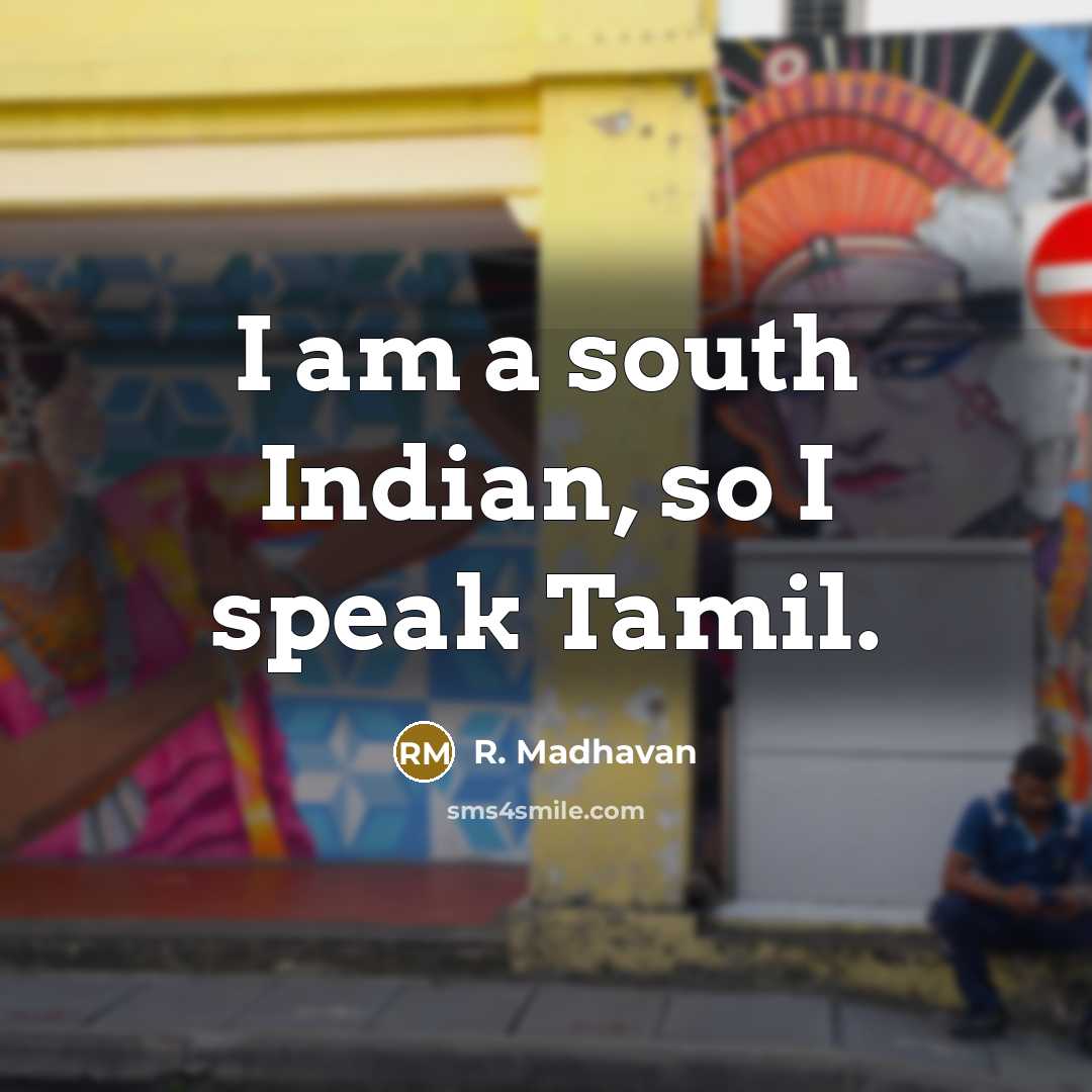 “I am a south Indian, so I speak Tamil.…” quote by R. Madhavan