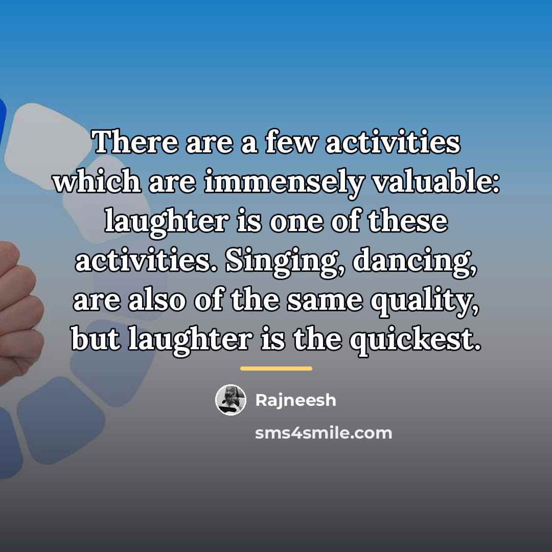 “There are a few activities which are immensely valuable: laughter…” quote by Rajneesh