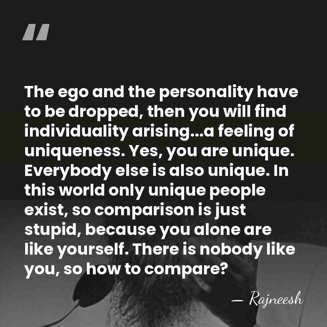 The ego and the personality have to be dropped, then you will&hellip; - Rajneesh