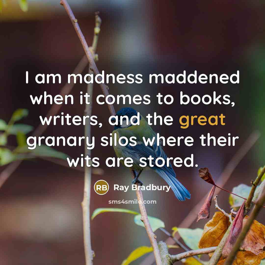 “I am madness maddened when it comes to books, writers,…” quote by Ray Bradbury