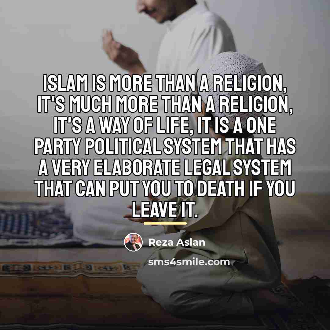 “Islam is more than a religion, it's much more than…” quote by Reza Aslan