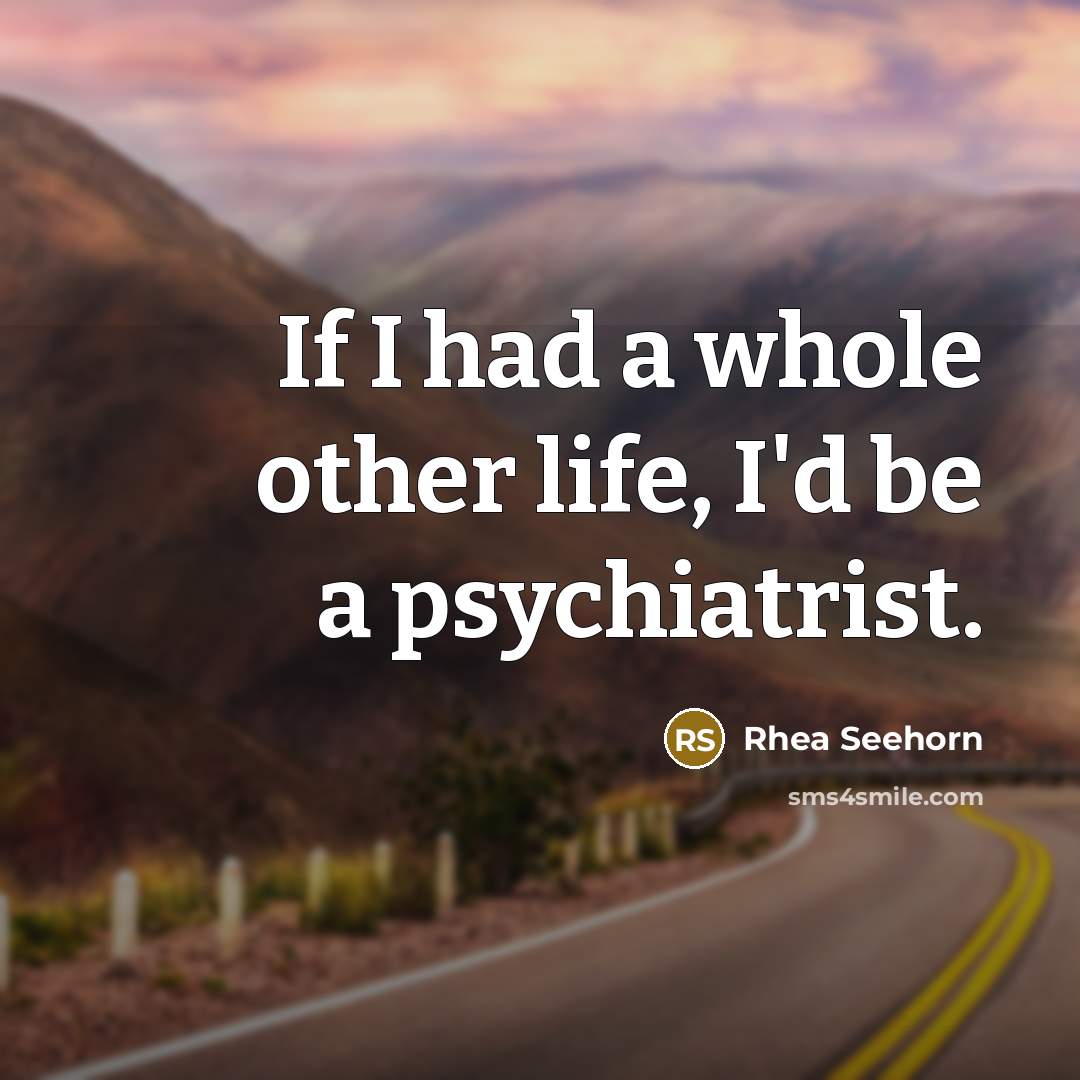 “If I had a whole other life, I'd be a…” quote by Rhea Seehorn
