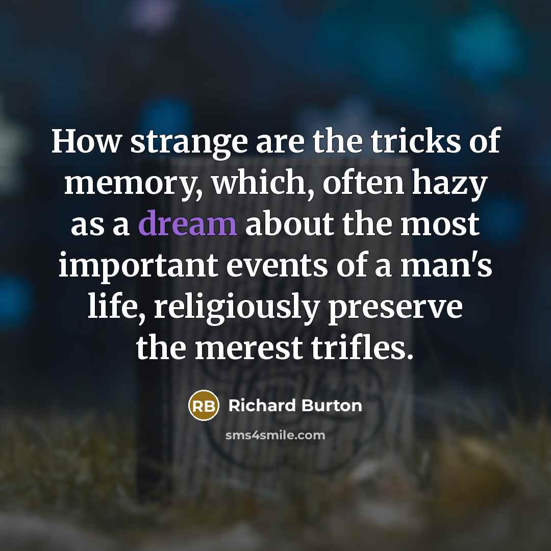 “How strange are the tricks of memory, which, often hazy…” quote by Richard Burton