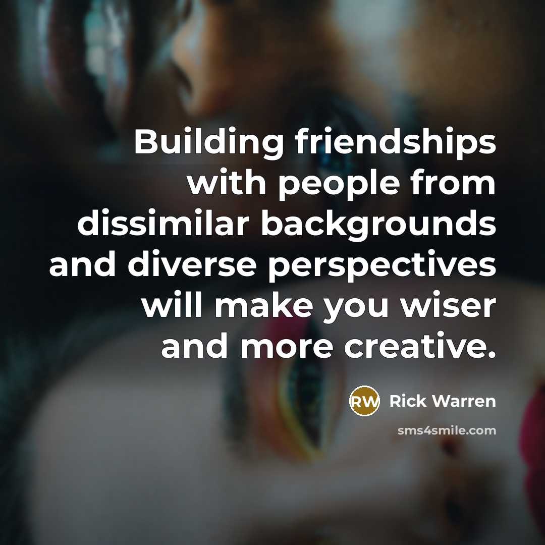 “Building friendships with people from dissimilar backgrounds and diverse perspectives…” quote by Rick Warren