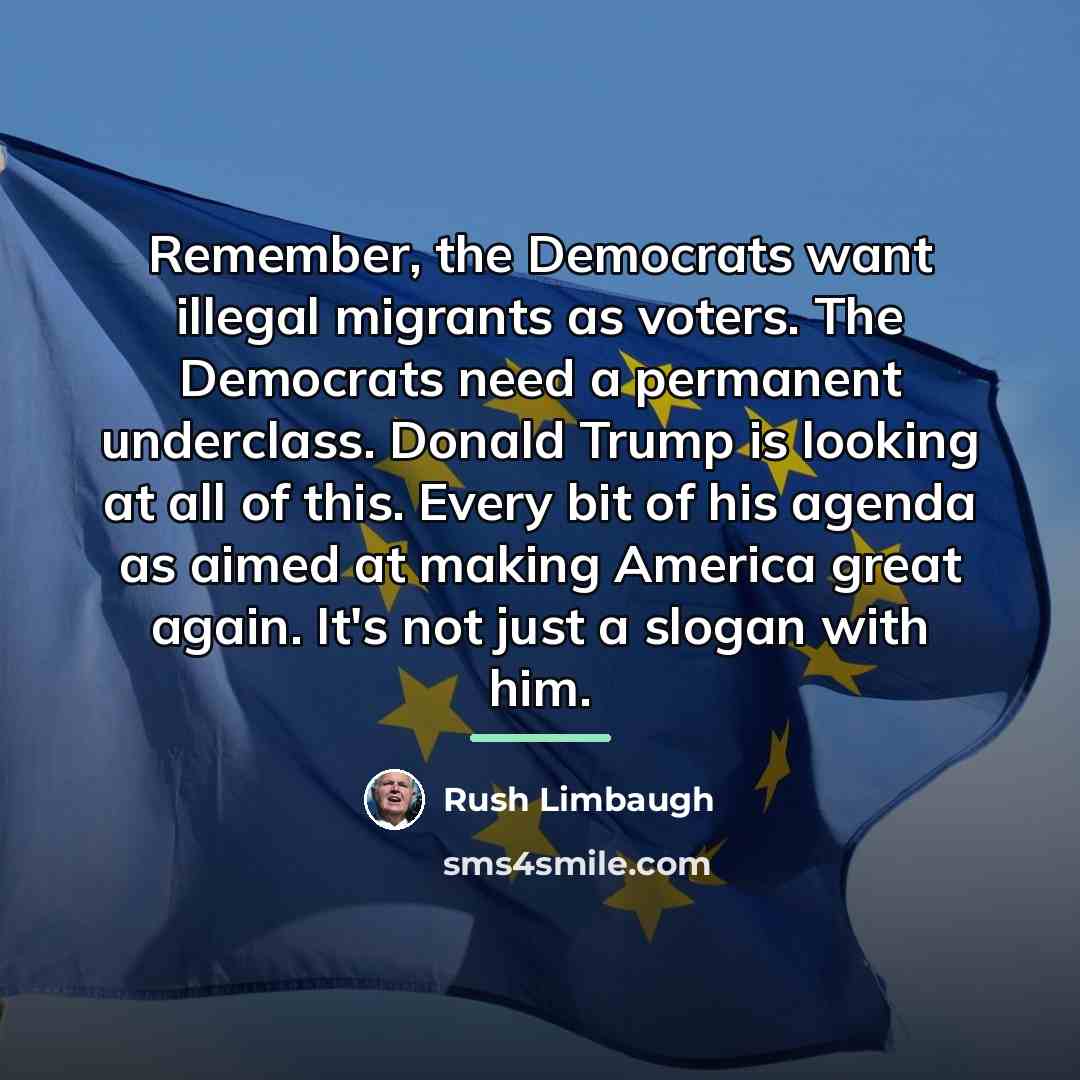 “Remember, the Democrats want illegal migrants as voters. The Democrats…” quote by Rush Limbaugh