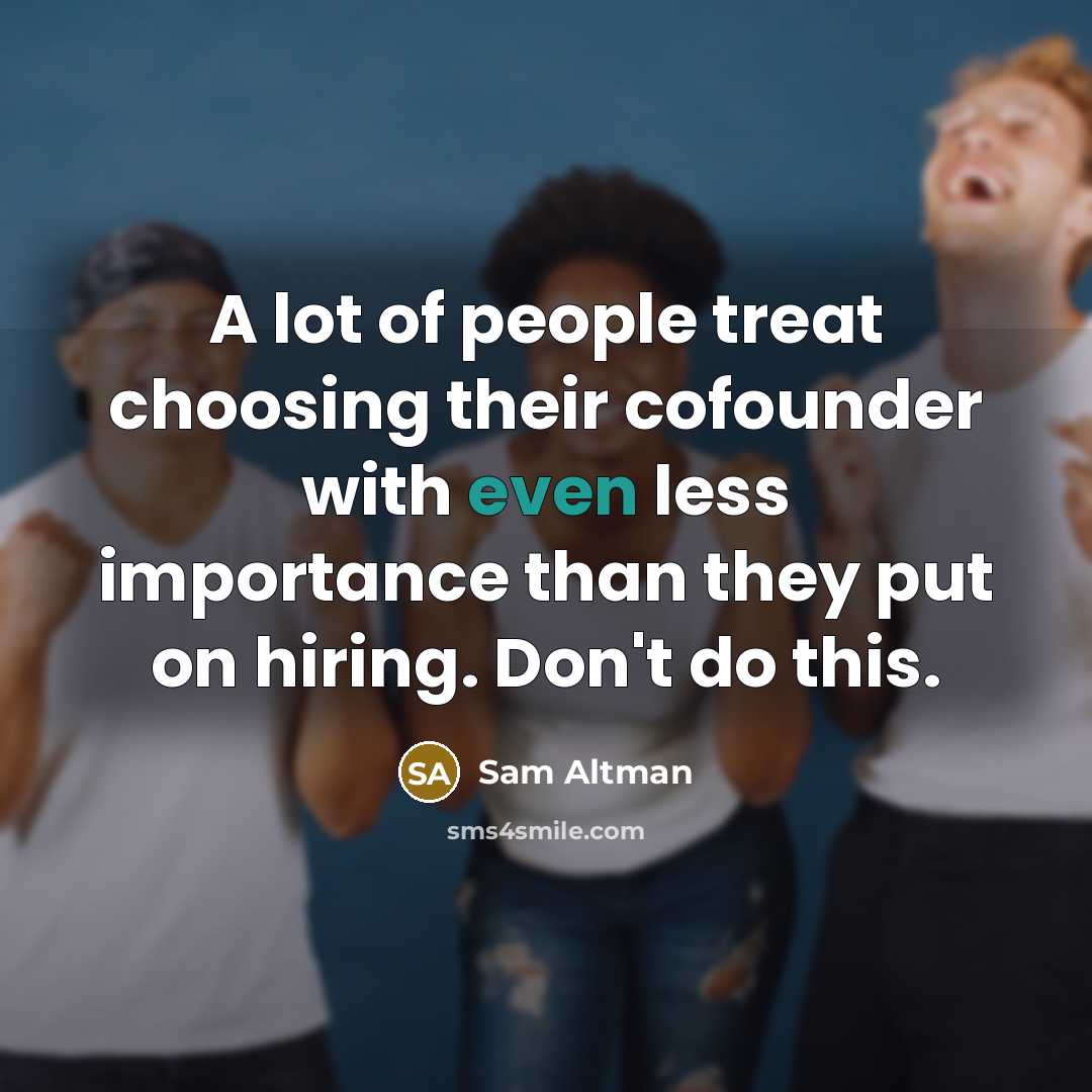 “A lot of people treat choosing their cofounder with even…” quote by Sam Altman