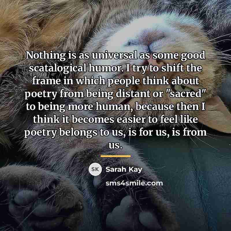 “Nothing is as universal as some good scatalogical humor. I…” quote by Sarah Kay