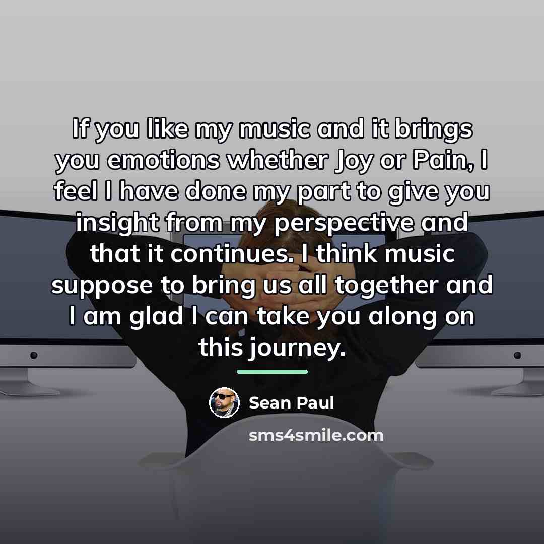 “If you like my music and it brings you emotions…” quote by Sean Paul
