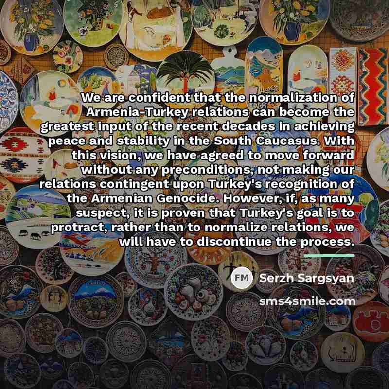 “We are confident that the normalization of Armenia-Turkey relations can…” quote by Serzh Sargsyan