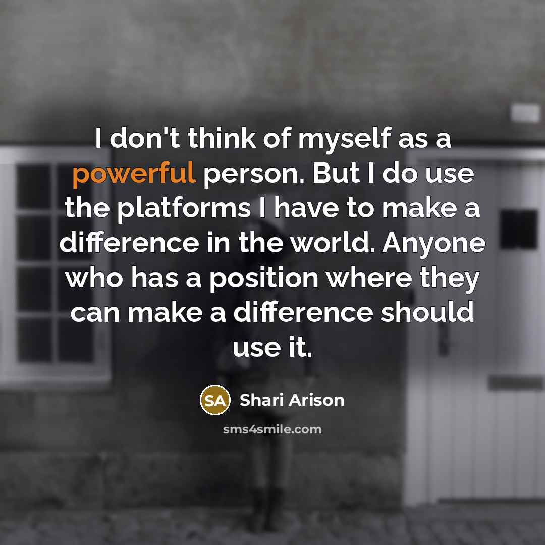 “I don't think of myself as a powerful person. But…” quote by Shari Arison
