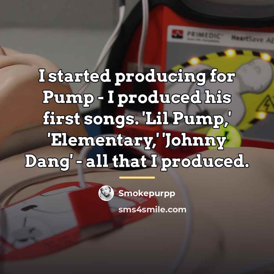 “I started producing for Pump - I produced his first…” quote by Smokepurpp