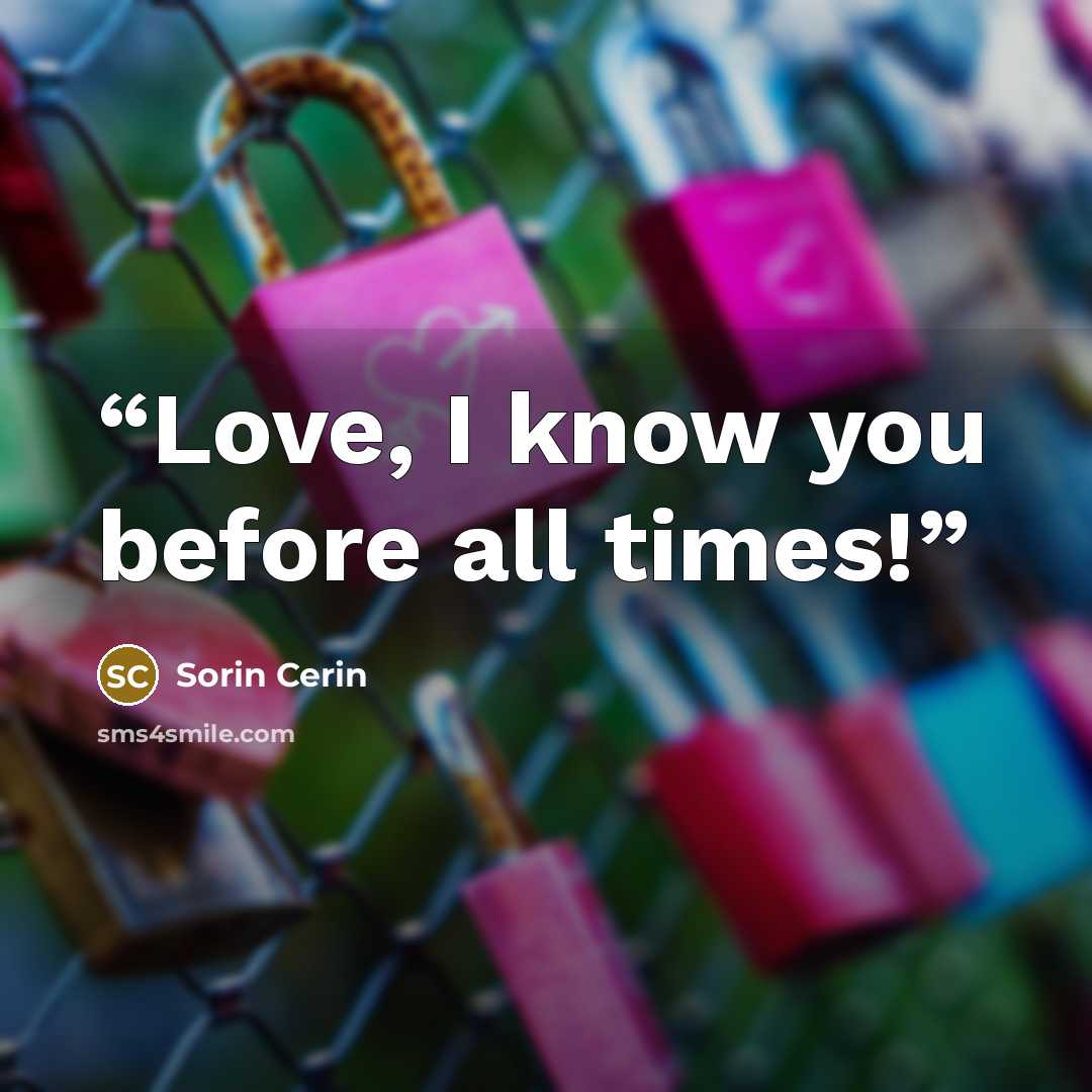 “Love, I know you before all times!” quote by Sorin Cerin