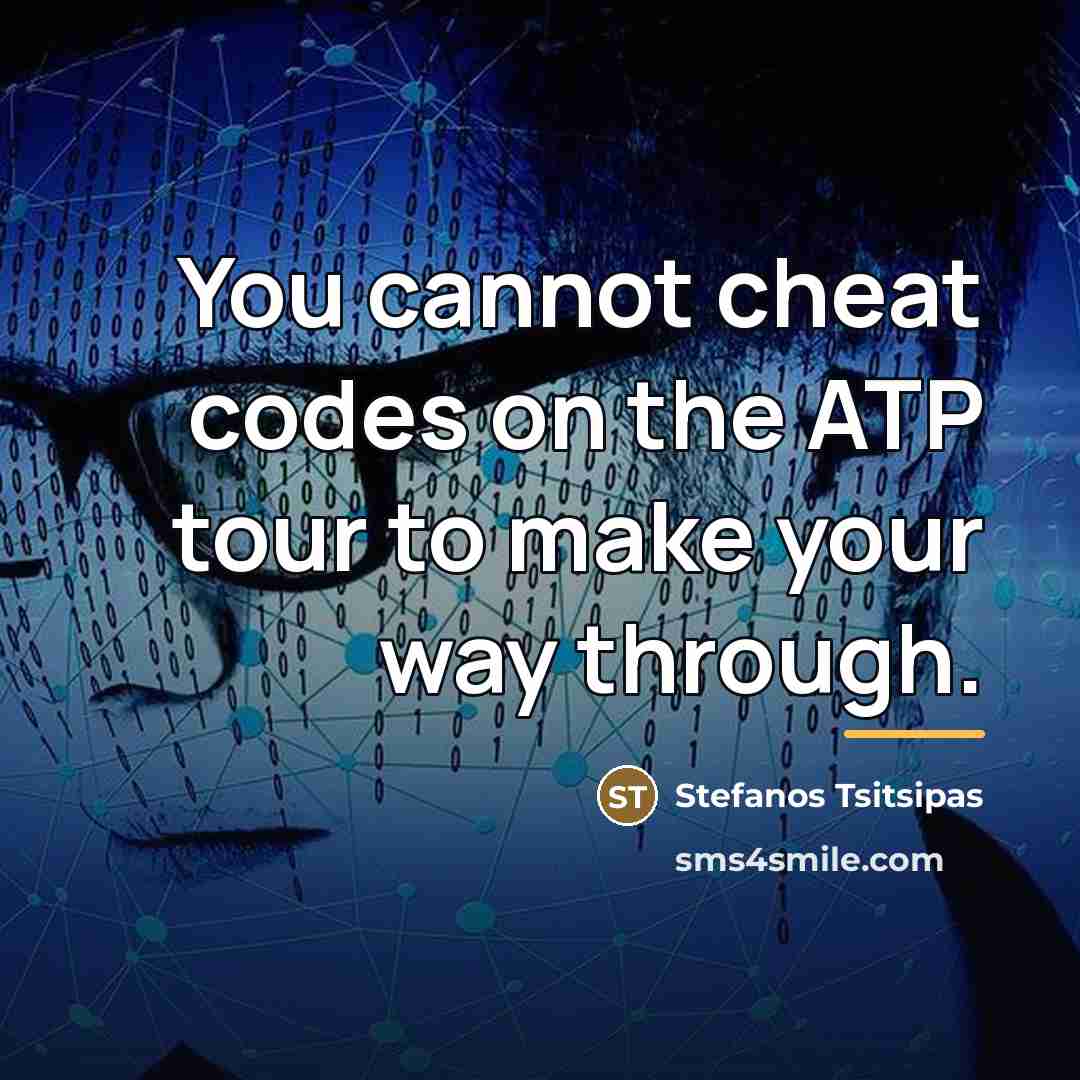 “You cannot cheat codes on the ATP tour to make…” quote by Stefanos Tsitsipas