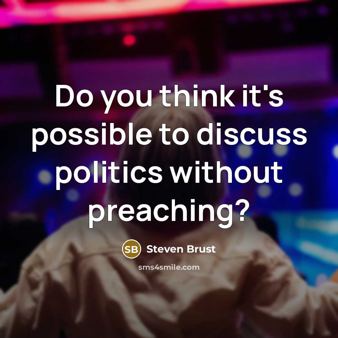“Do you think it's possible to discuss politics without preaching?” quote by Steven Brust