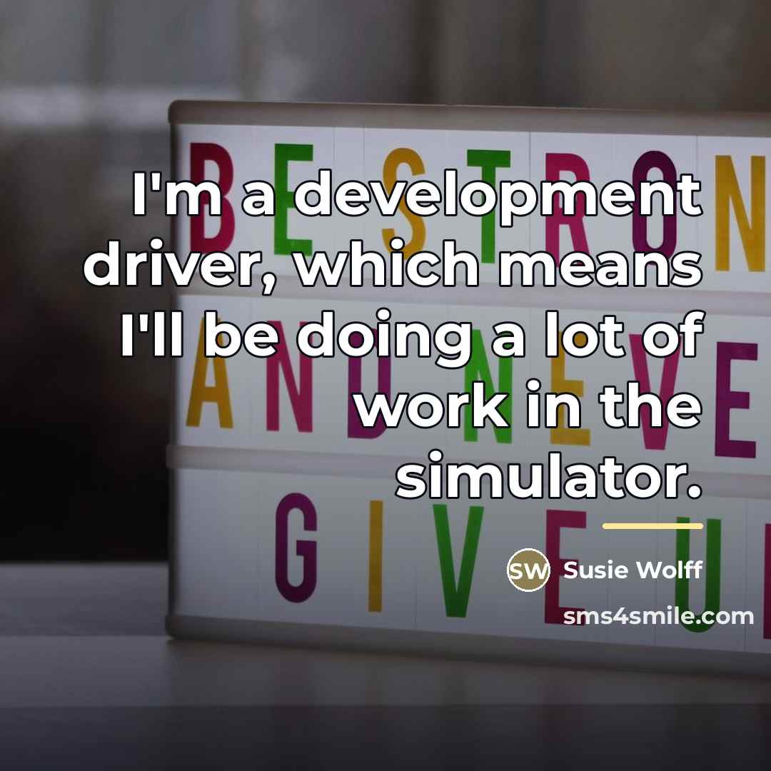 “I'm a development driver, which means I'll be doing a…” quote by Susie Wolff