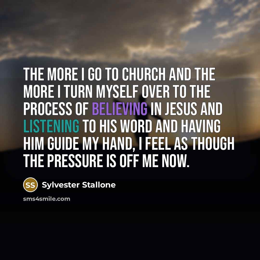 “The more I go to church and the more I…” quote by Sylvester Stallone