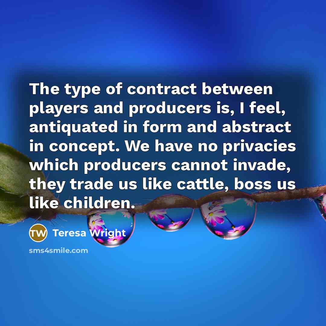 “The type of contract between players and producers is, I…” quote by Teresa Wright