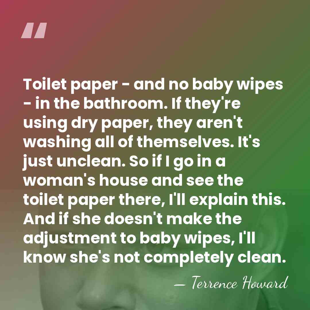 Toilet paper - and no baby wipes - in the bathroom. If&hellip; - Terrence Howard