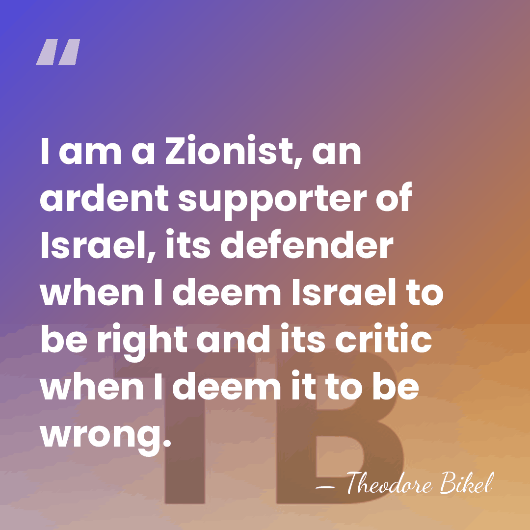 I am a Zionist, an ardent supporter of Israel, its defender when&hellip; - Theodore Bikel