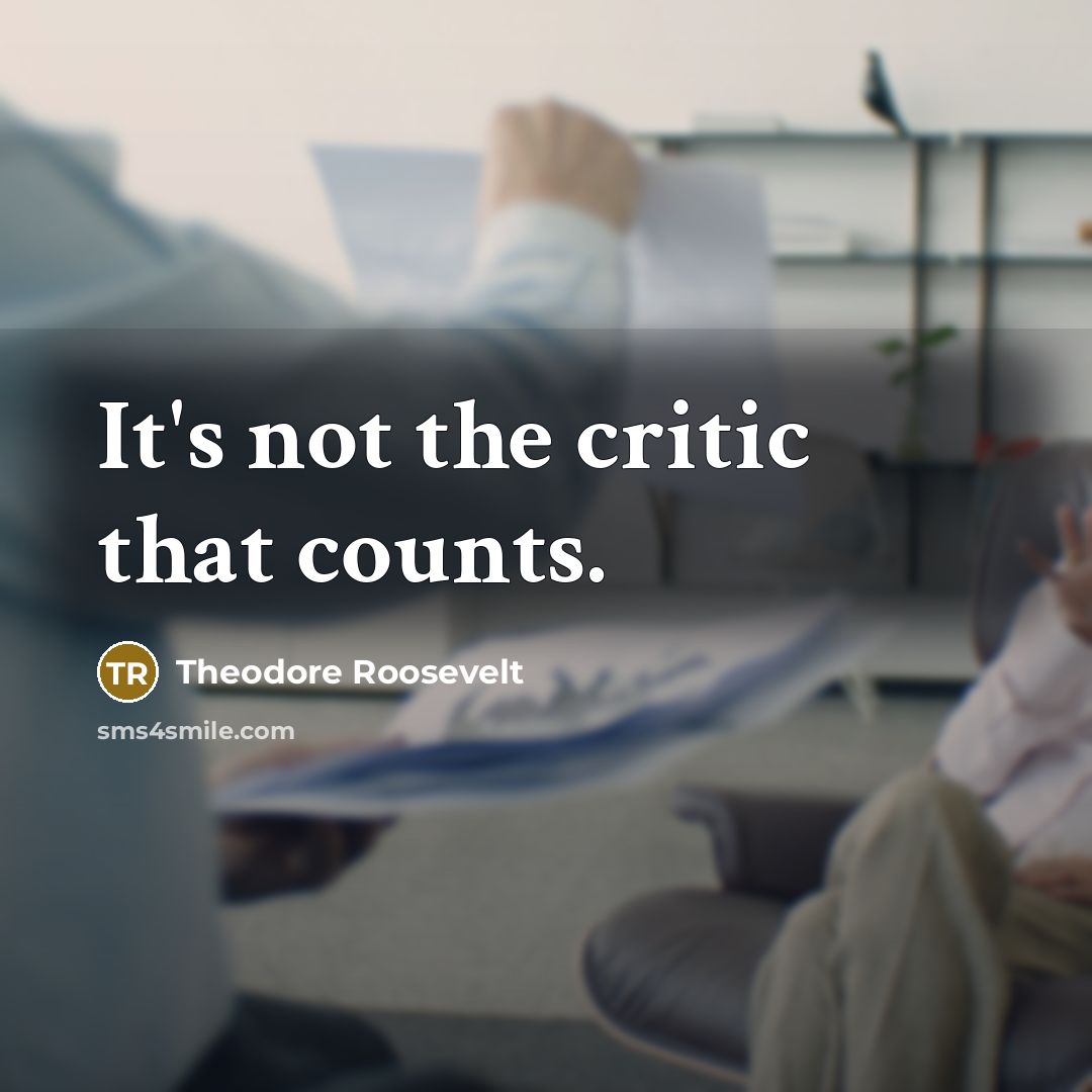 “It's not the critic that counts.…” quote by Theodore Roosevelt