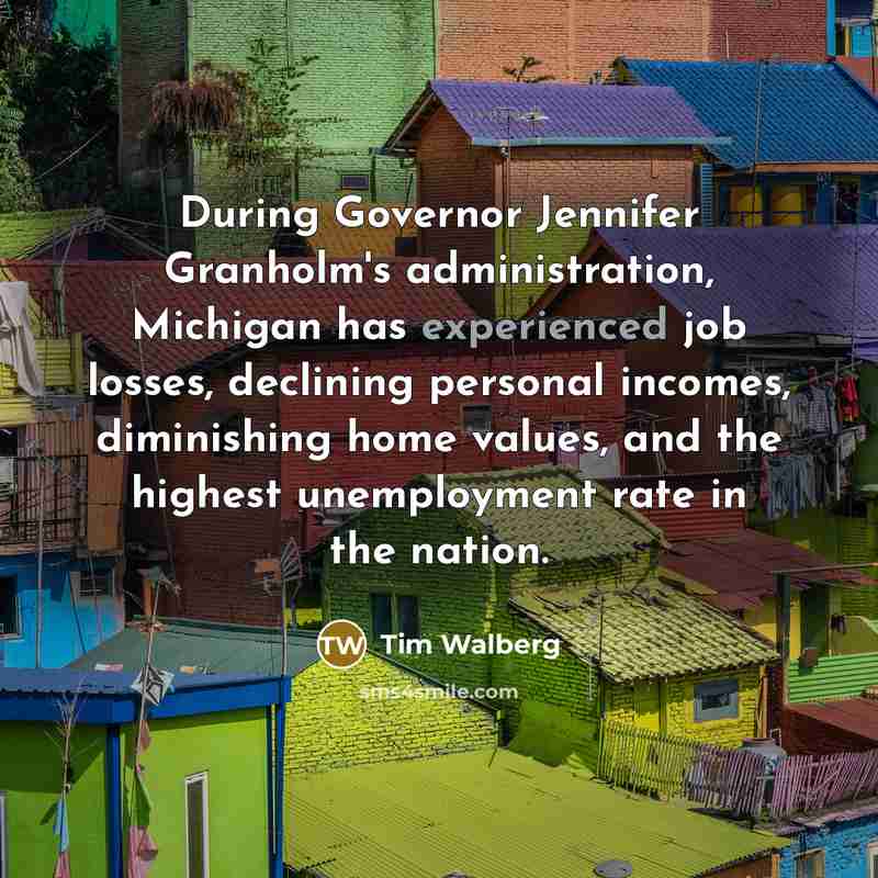 “During Governor Jennifer Granholm's administration, Michigan has experienced job losses,…” quote by Tim Walberg
