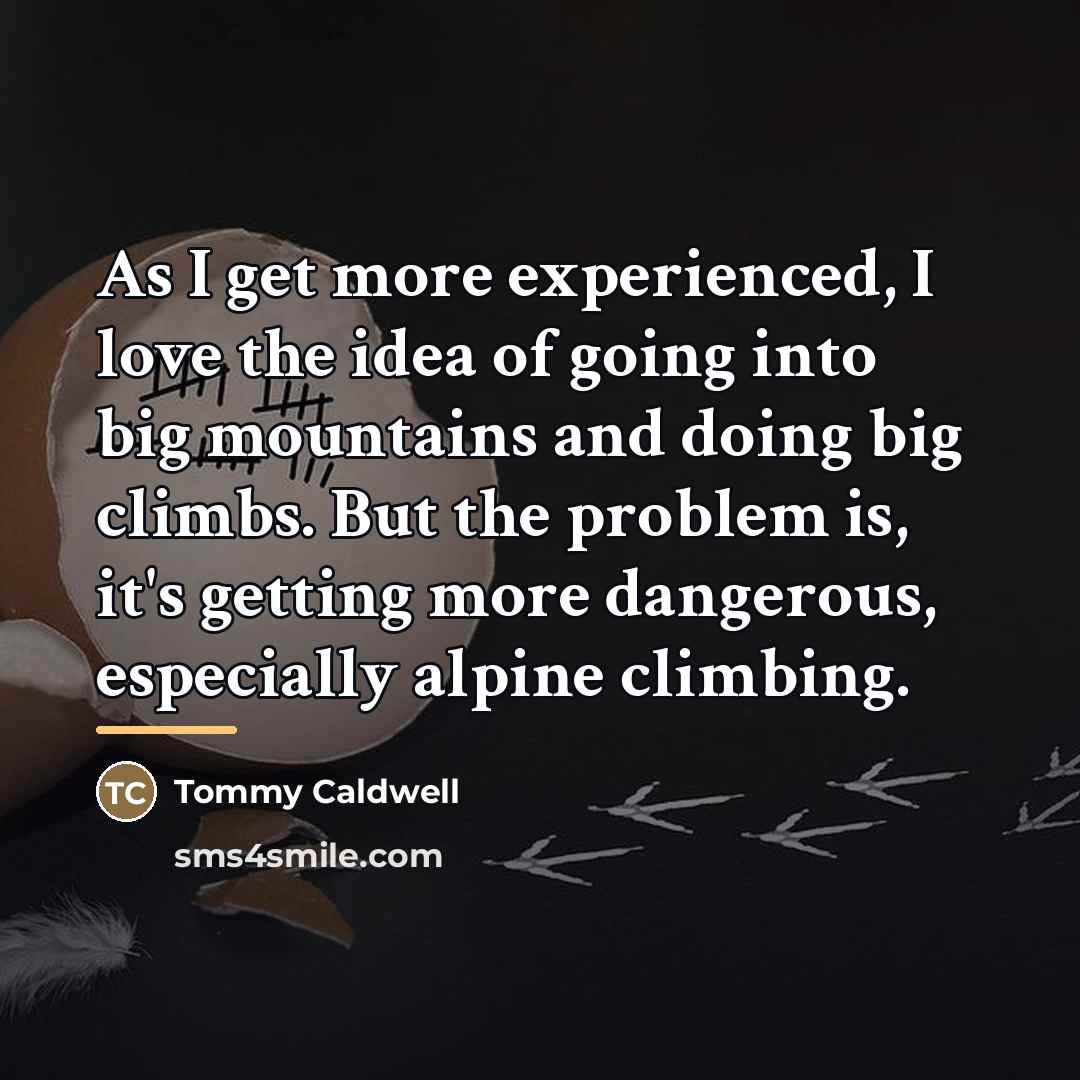 “As I get more experienced, I love the idea of…” quote by Tommy Caldwell