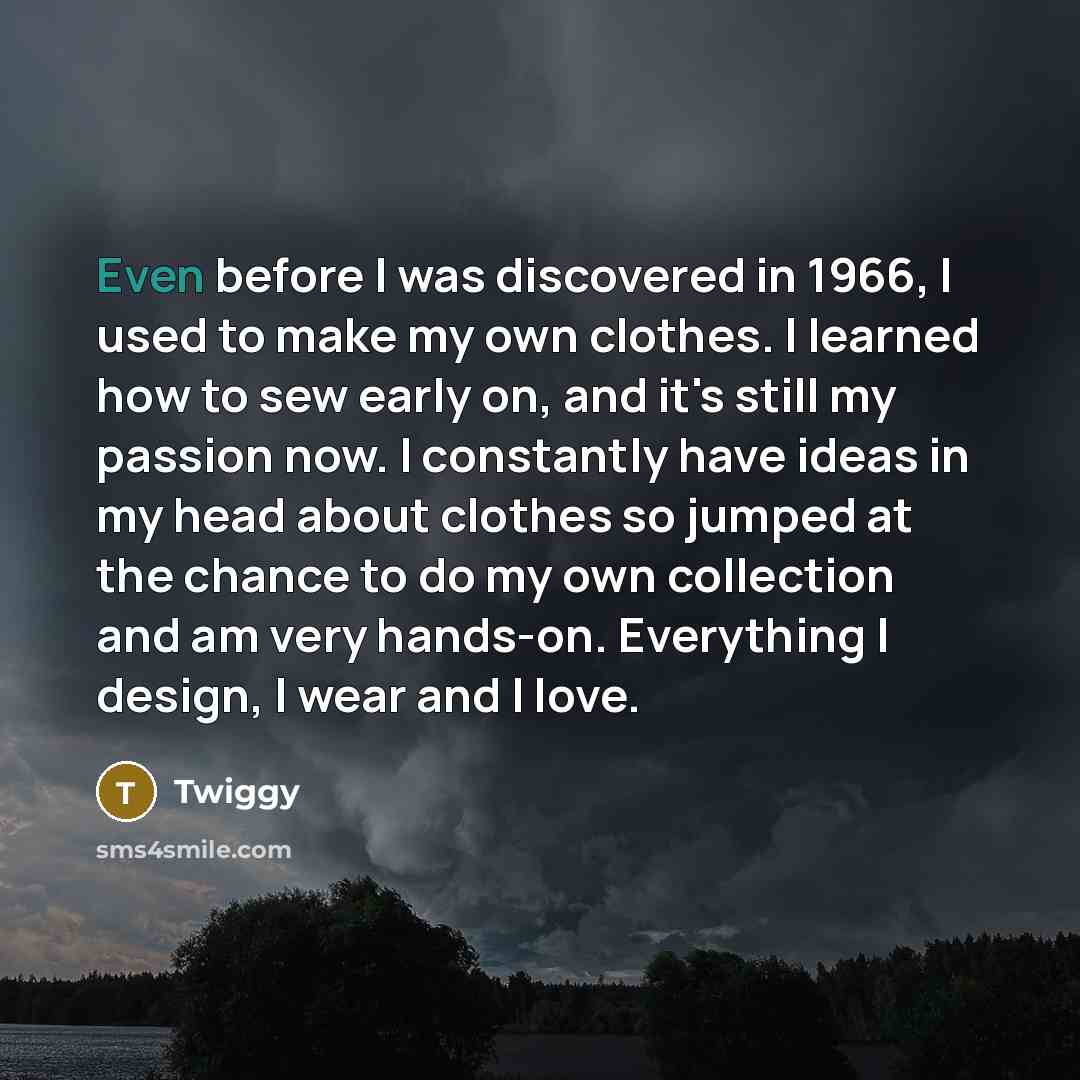 “Even before I was discovered in 1966, I used to…” quote by Twiggy