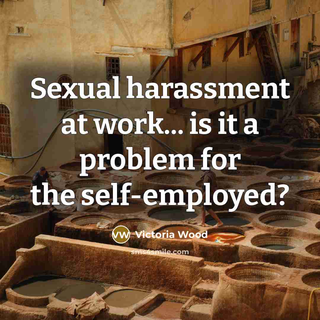 “Sexual harassment at work... is it a problem for the…” quote by Victoria Wood