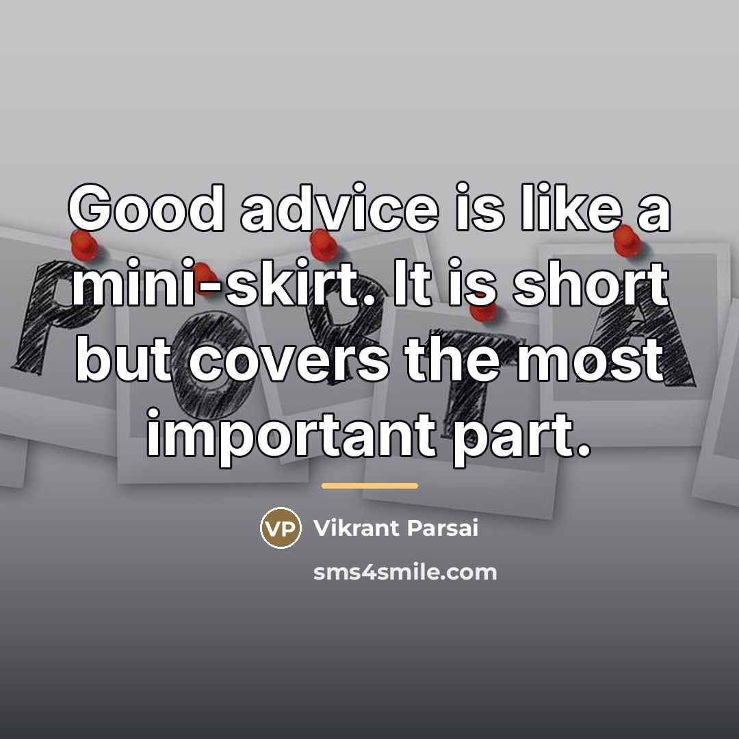 “Good advice is like a mini-skirt. It is short but…” quote by Vikrant Parsai