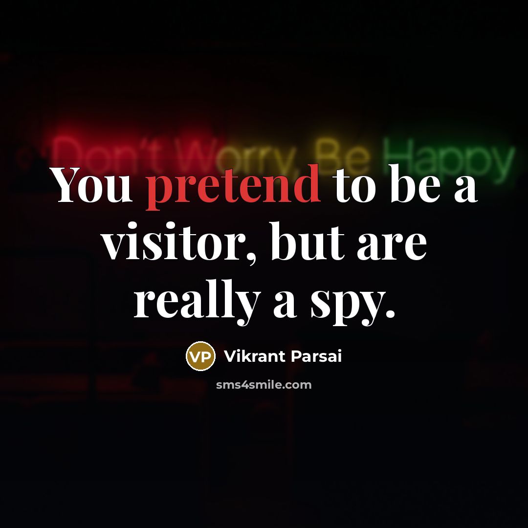 “You pretend to be a visitor, but are really a…” quote by Vikrant Parsai