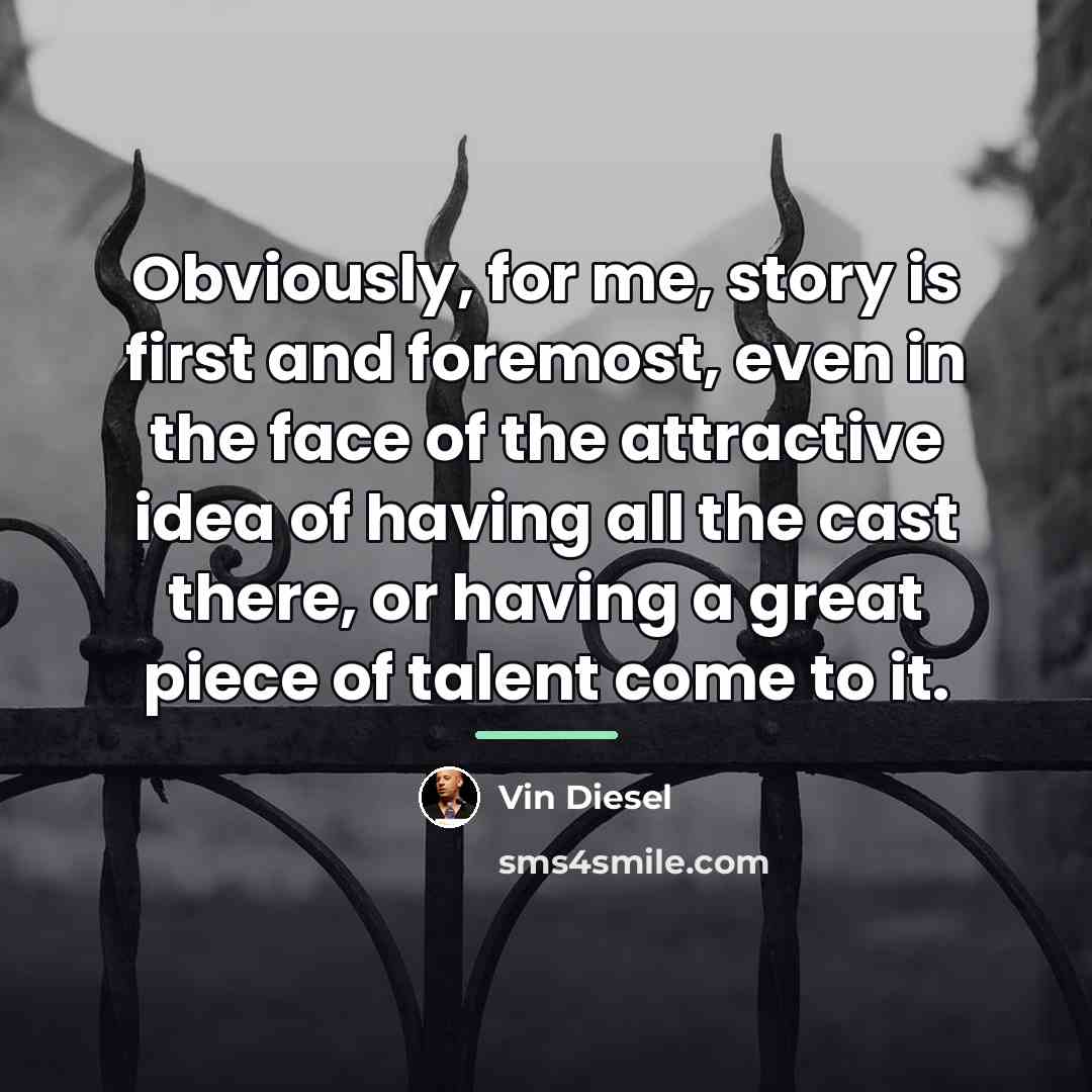 “Obviously, for me, story is first and foremost, even in…” quote by Vin Diesel
