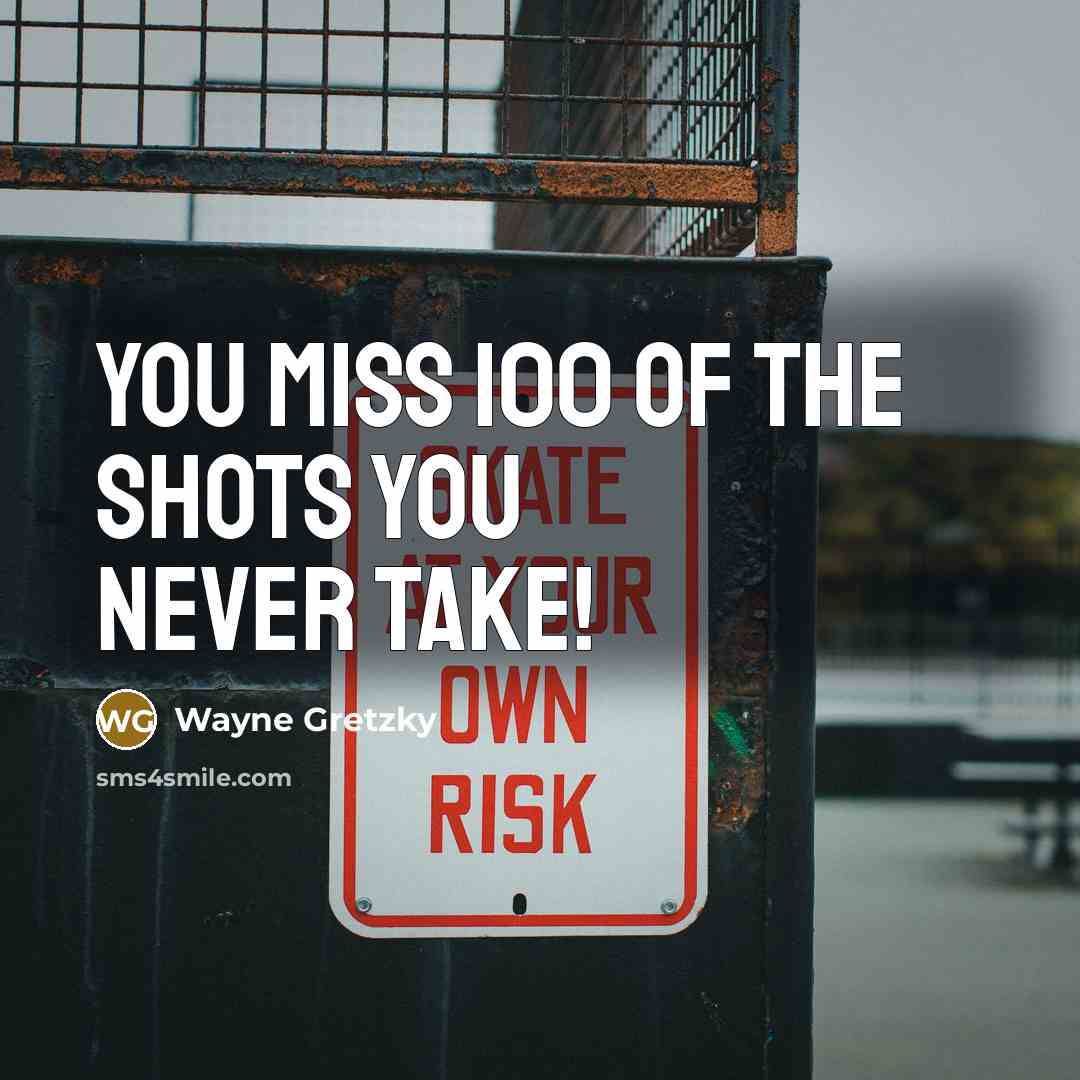 “You Miss 100 Of The Shots You Never Take!…” quote by Wayne Gretzky
