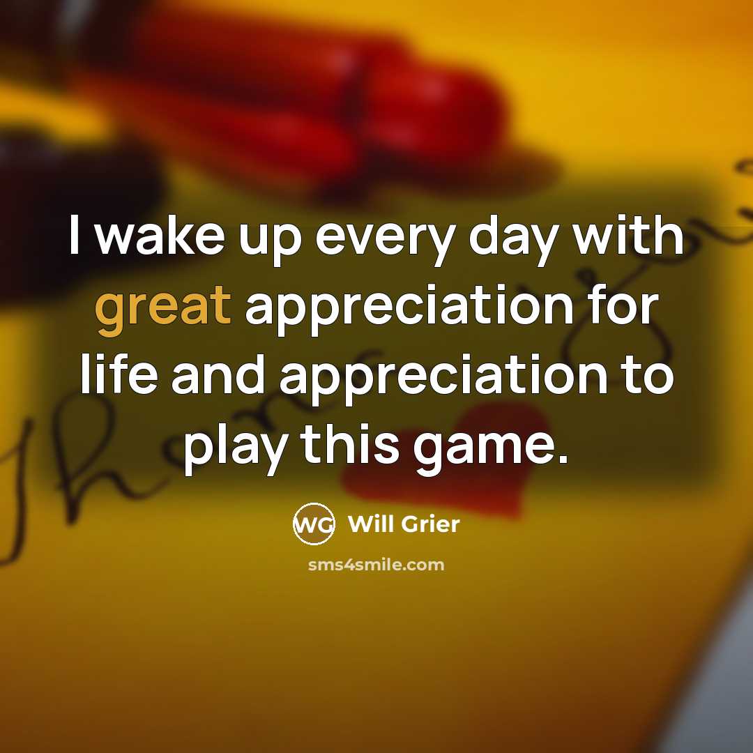 “I wake up every day with great appreciation for life…” quote by Will Grier