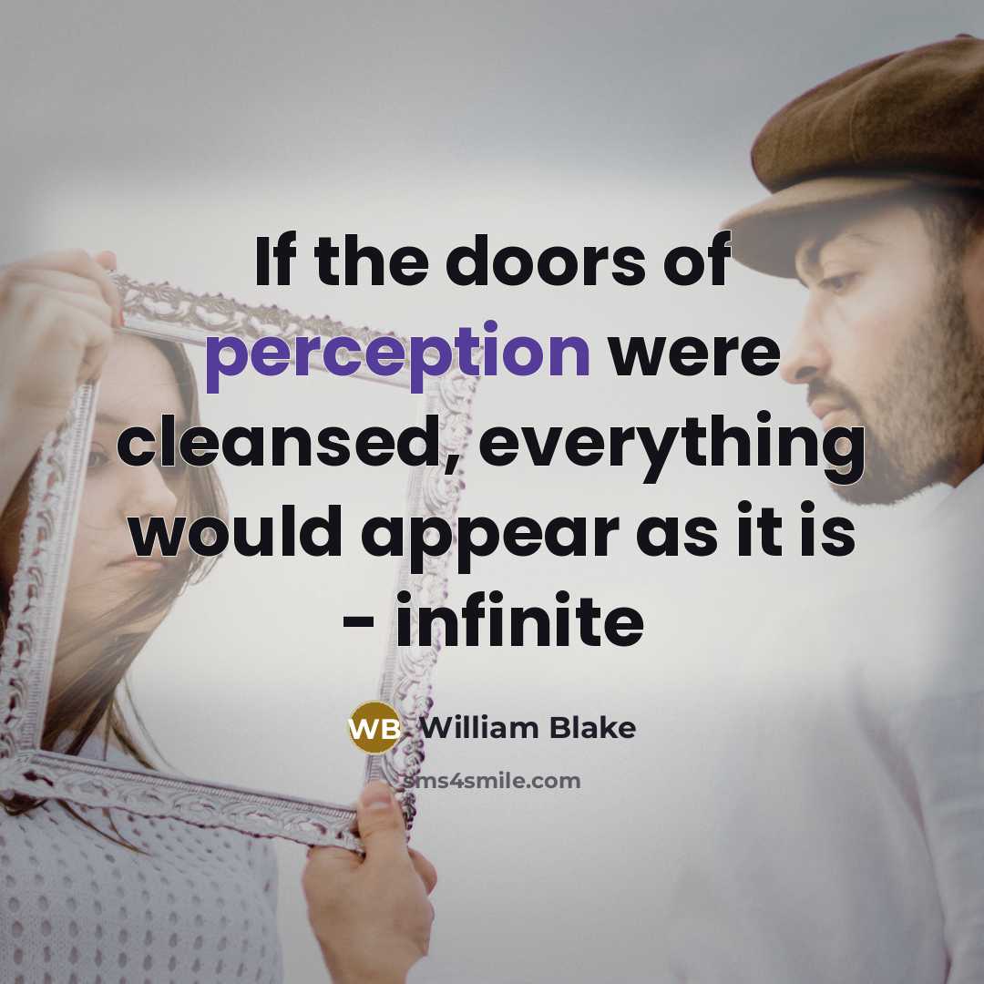 “If the doors of perception were cleansed, everything would appear…” quote by William Blake