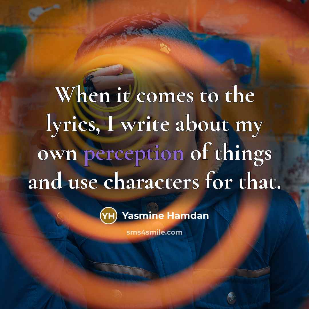 “When it comes to the lyrics, I write about my…” quote by Yasmine Hamdan