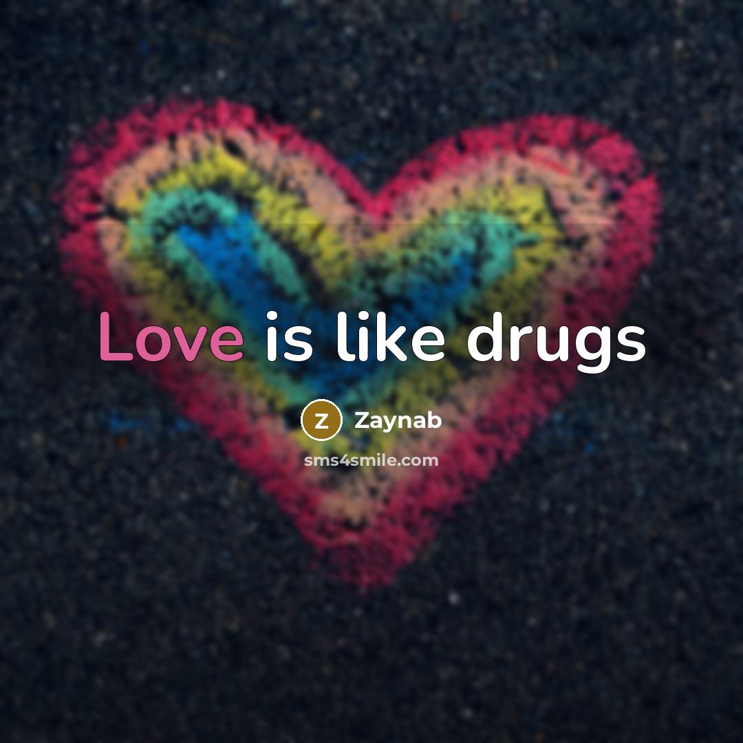 “Love is like drugs…” quote by Zaynab