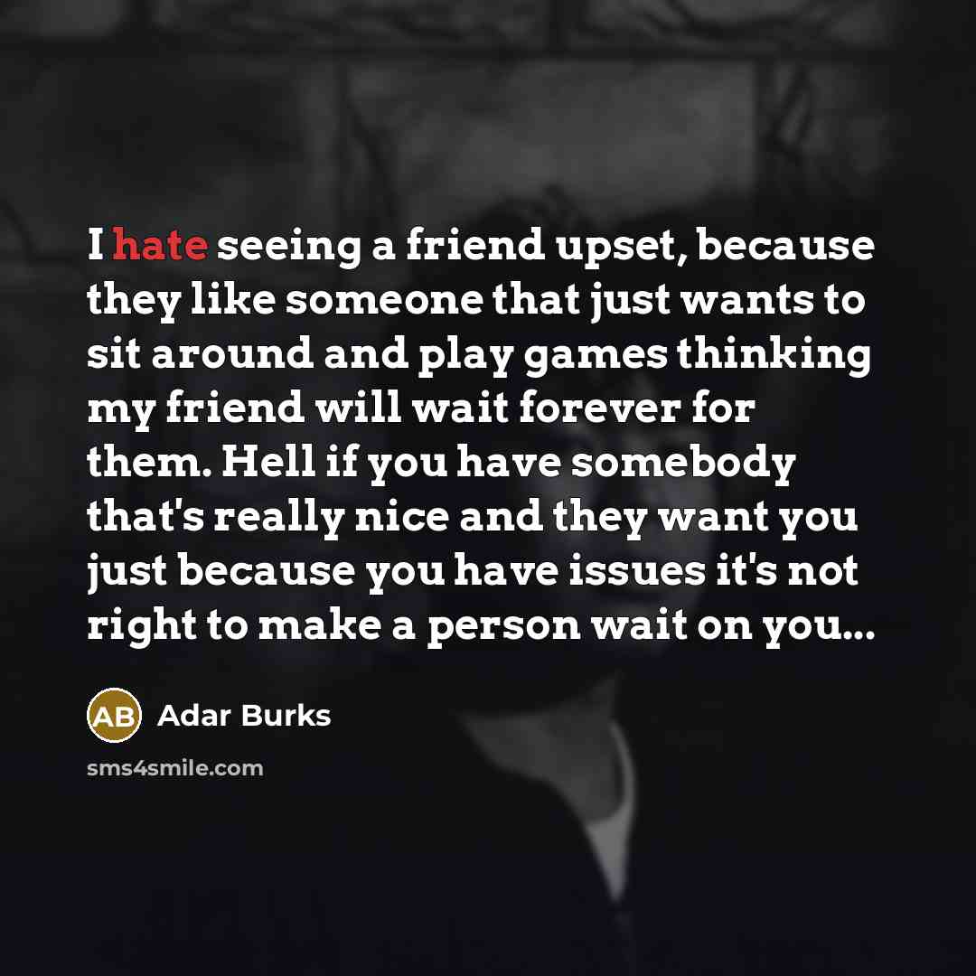 “I hate seeing a friend upset, because they like someone…” quote by Adar Burks