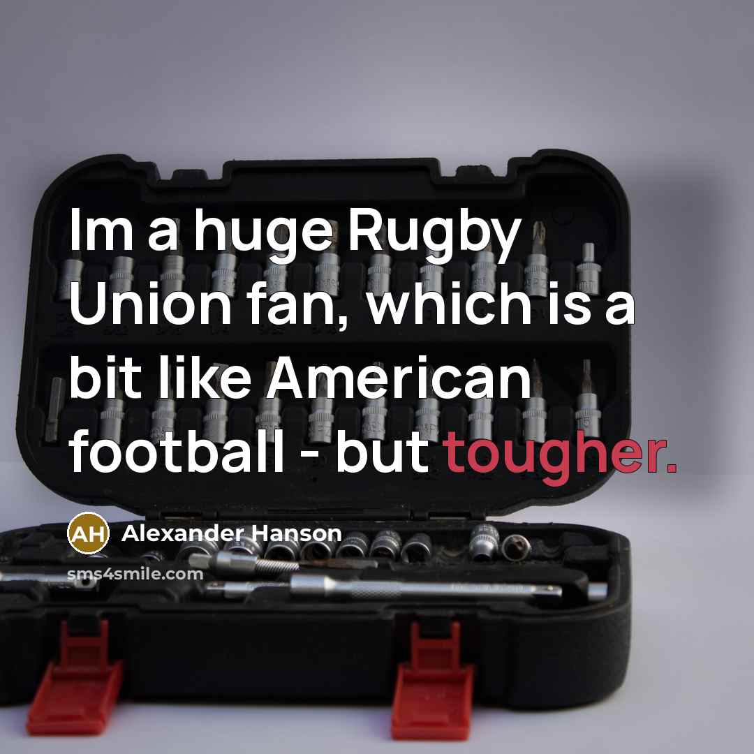 “Im a huge Rugby Union fan, which is a bit…” quote by Alexander Hanson